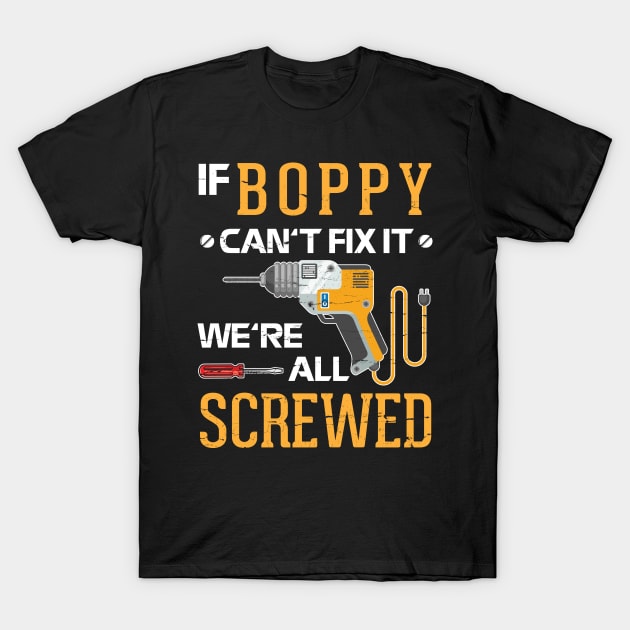 If Boppy Can't Fix It We're All Screwed Happy Father Day Machinist Engineer Plumer Worker Engineer T-Shirt by hoaikiu